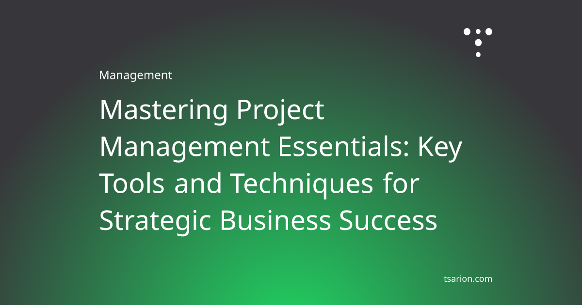 Mastering Project Management Essentials: Key Tools and Techniques for ...