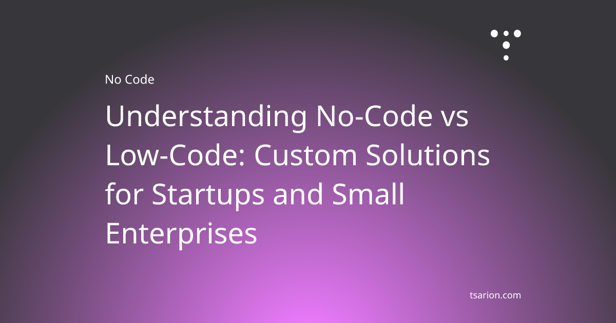 Understanding No-Code vs Low-Code: Custom Solutions for Startups and ...